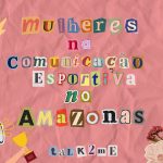 A ocupação das mulheres na comunicação esportiva no Amazonas