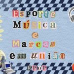 Quando o Esporte, Música e Marcas se unem com  um propósito