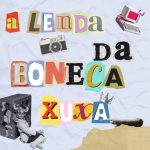 A lenda da boneca Xuxa amaldiçoada: o boato dos anos 80.